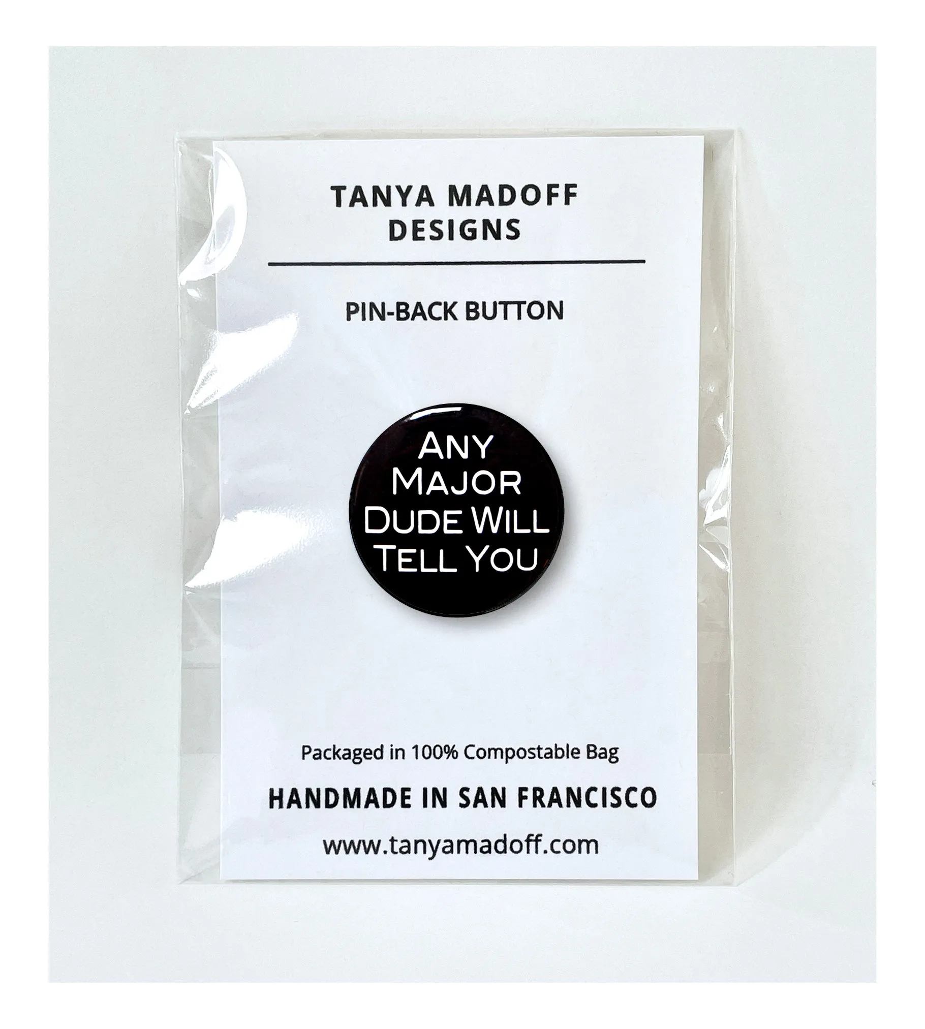 Any Major Dude Will Tell You - 1" Pinback Button or Magnet
