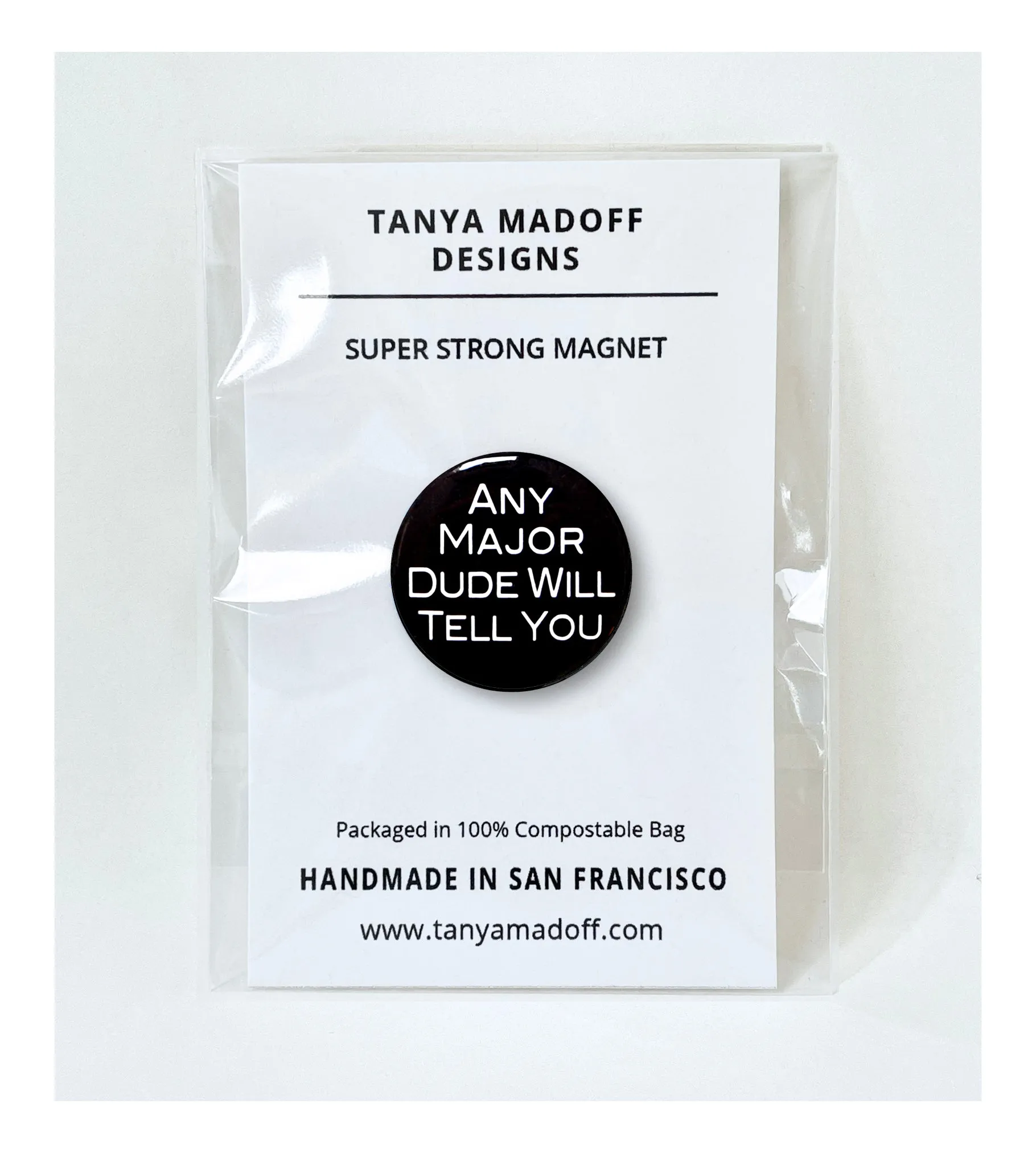 Any Major Dude Will Tell You - 1" Pinback Button or Magnet
