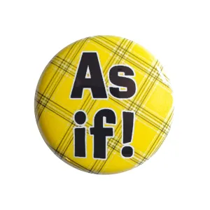 As If! - 1" Pinback Button or Magnet