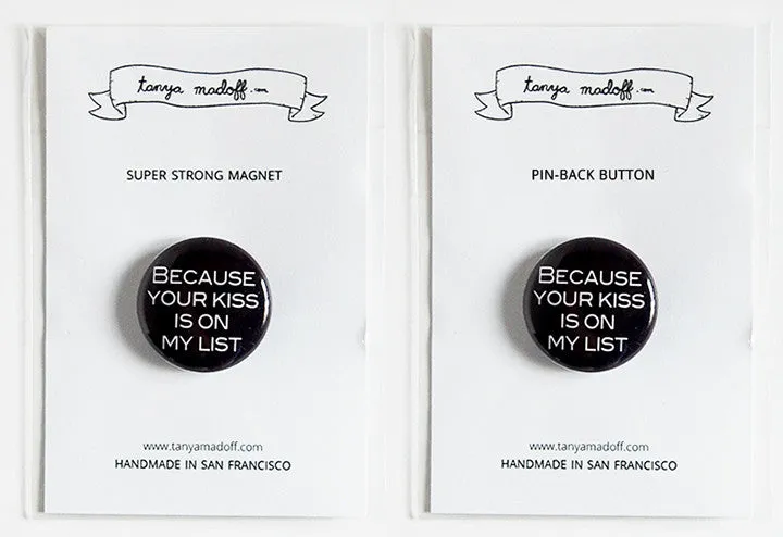 Because Your Kiss Is On My List - 1" Pinback Button or Magnet