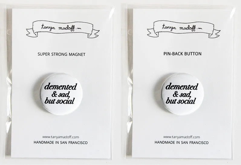 Demented and Sad, But Social - 1" Pinback Button or Magnet