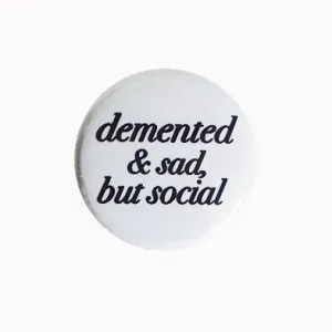 Demented and Sad, But Social - 1" Pinback Button or Magnet