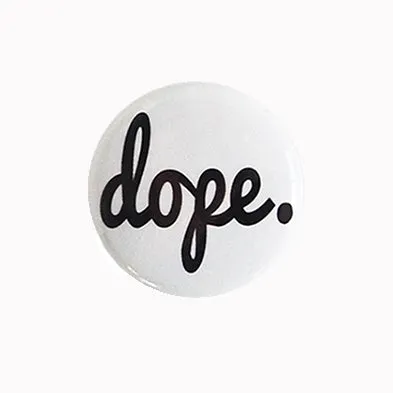 Dope. - 1" Pinback Button or Magnet